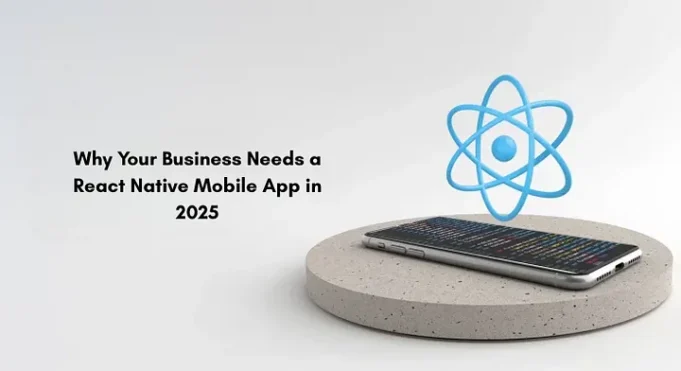 Why Your Business Needs a React Native Mobile App in 2025📲 1_el494xnr5is34gtae4zqlg